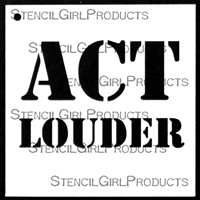 ACT LOUDER Stencil by Mary Beth Shaw