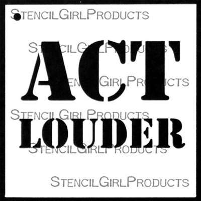 ACT LOUDER Stencil by Mary Beth Shaw