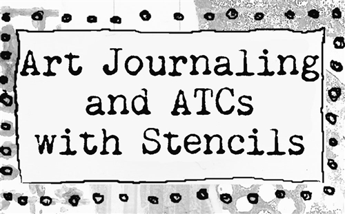 Art Journaling and ATC Tutorials with Stencils